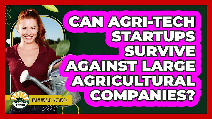 Can Agri-tech Startups Survive Against Large Agricultural Companies? - Farm Wealth Network
