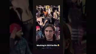 Moshing in 2025 be like 😂