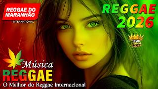 MÚSICA REGGAE 2026 ♫ REGGAE REMIX 2026 ♫ MEHLOR DO REGGAE INTERNACIONAL ♫ REGGAE DO MARANHÃO 2026