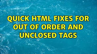 Quick HTML Fixes for Out of Order and Unclosed Tags
