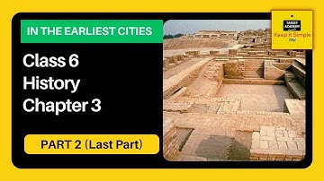 NCERT Class 6 History | Chapter 3 : In the Earliest Cities - (Part 2)