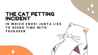 [ENG SUB] The Enoki Junya Petting A Cat  Incident 