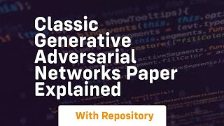 classic generative adversarial networks paper explained