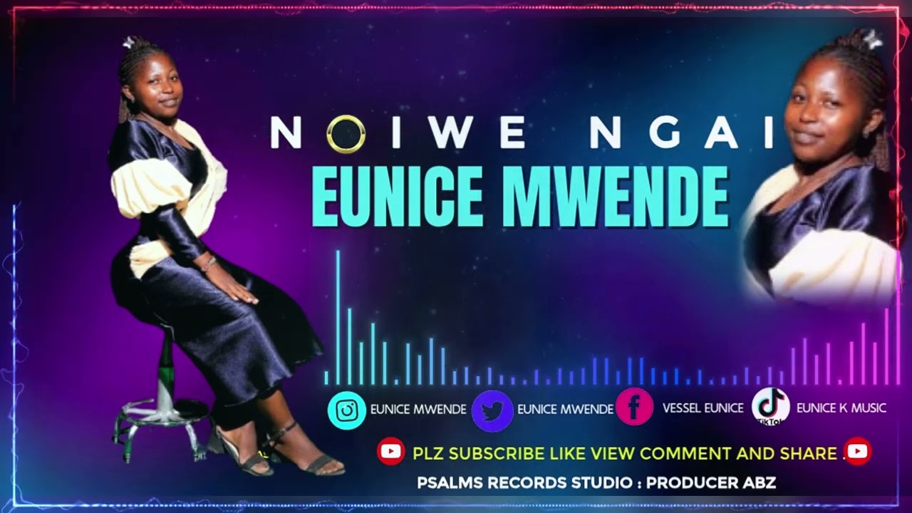  EUNICE MWENDE MUSIC ---NOIWE NGAI OFFICIAL AUDIO