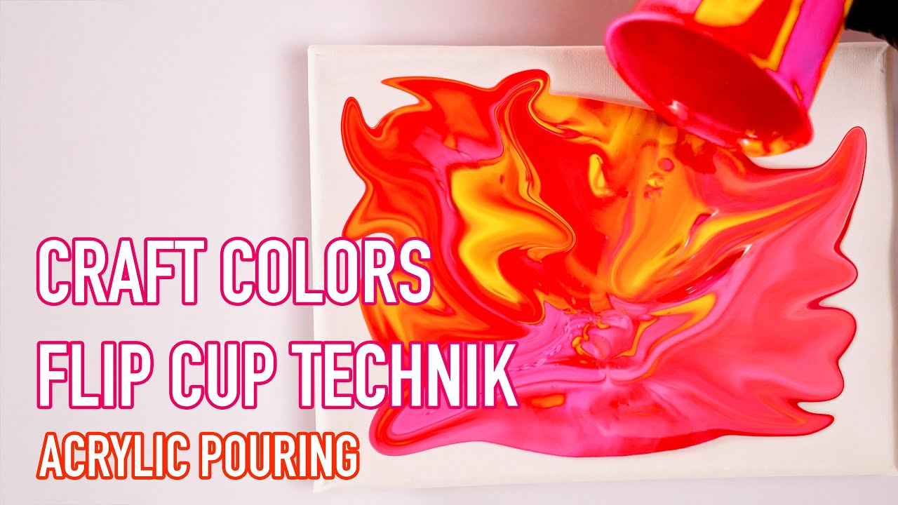 How to Acrylic Pouring | Flip Cup Technik | Deutsch - Craft colors ...