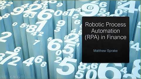 Robotic Process Automation (RPA) in Finance - Summer 2020 Prof. Matthew Sprake