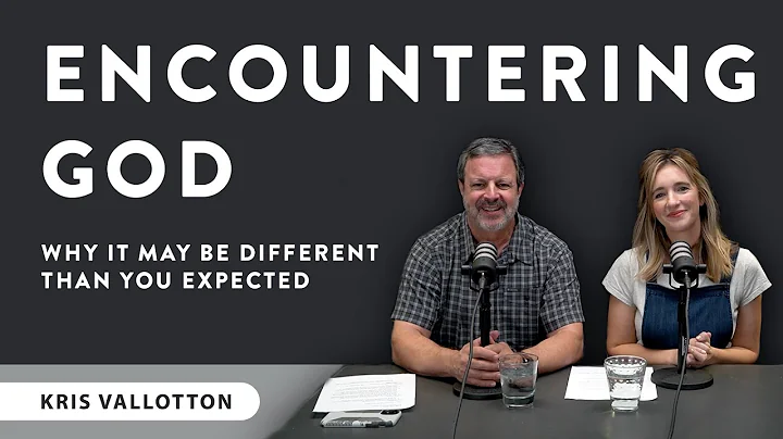 Why Encountering God May Be Different Than You Exp...