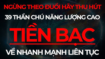 Ngừng Theo Đuổi Hãy Thu Hút Tiền Bạc Bằng 39 Thân Chú Năng Lượng I Sức Mạnh Tiềm Thức Luật Hấp Dẫn
