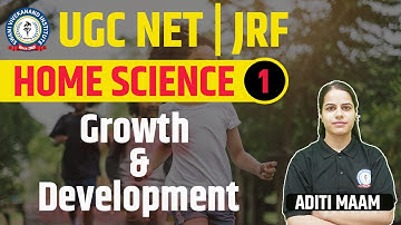 GROWTH AND  DEVELOPMENT | HOME SCIENCE | LEC 1 | UGC NET 2023 | BY ADITI MAAM