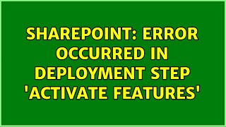 Sharepoint: Error occurred in deployment step 'Activate Features' (5 Solutions!!)