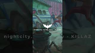 nightcity  & idk_why - KILLAZ