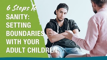Setting Boundaries with Your Adult Children: 6 Steps to Sanity