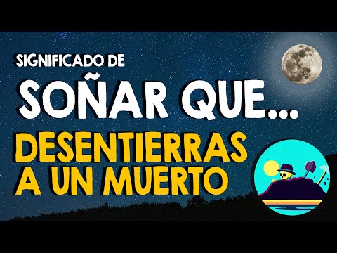 ¿Qué significa soñar que desentierras a un muerto? 🙏 Soñar con desenterrar un muerto 🙏