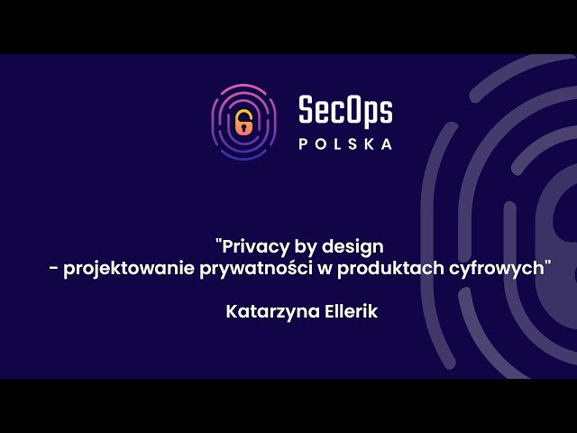 „Privacy by&nbsp;design – projektowanie prywatności w&nbsp;produktach cyfrowych”