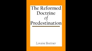 Reformed Theology (#865):  Prof. Lorraine Boettner’s “Reformed Doctrine of Predestination”