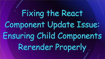Fixing the React Component Update Issue: Ensuring Child Components Rerender Properly