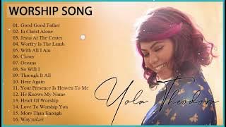 Yola Theodora Praise and Worship Songs – Christian and Worship Songs Playlist
