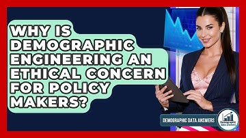 Why Is Demographic Engineering An Ethical Concern For Policy Makers? - Demographic Data Answers