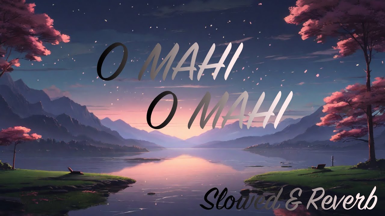 Chill Out with O Mahi O Mahi Slowed and Reverb Version 🎧 YouTube