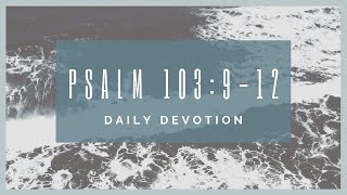 Psalm 103:9-12 devotion
