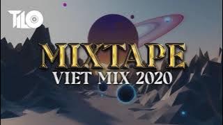 Mixtape Viet Mix 2020 - Nhạc Remix 2020 TILO 