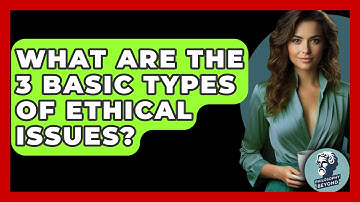 What Are the 3 Basic Types of Ethical Issues? - Philosophy Beyond