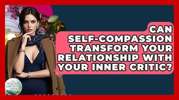 Can Self-compassion Transform Your Relationship With Your Inner Critic? - The Personal Growth Path