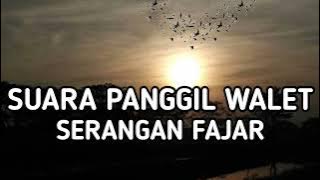 SUARA PANGGIL WALET - SERANGAN FAJAR