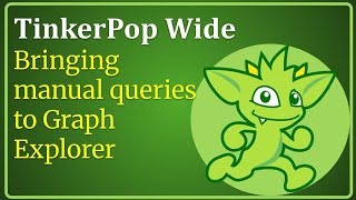 TinkerPop Wide: Bringing manual queries to Graph Explorer