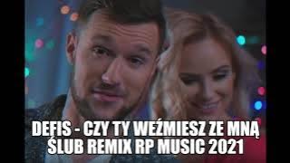 DEFIS - CZY TY WEŹMIESZ ZE MNĄ ŚLUB REMIX RP MUSIC 2021