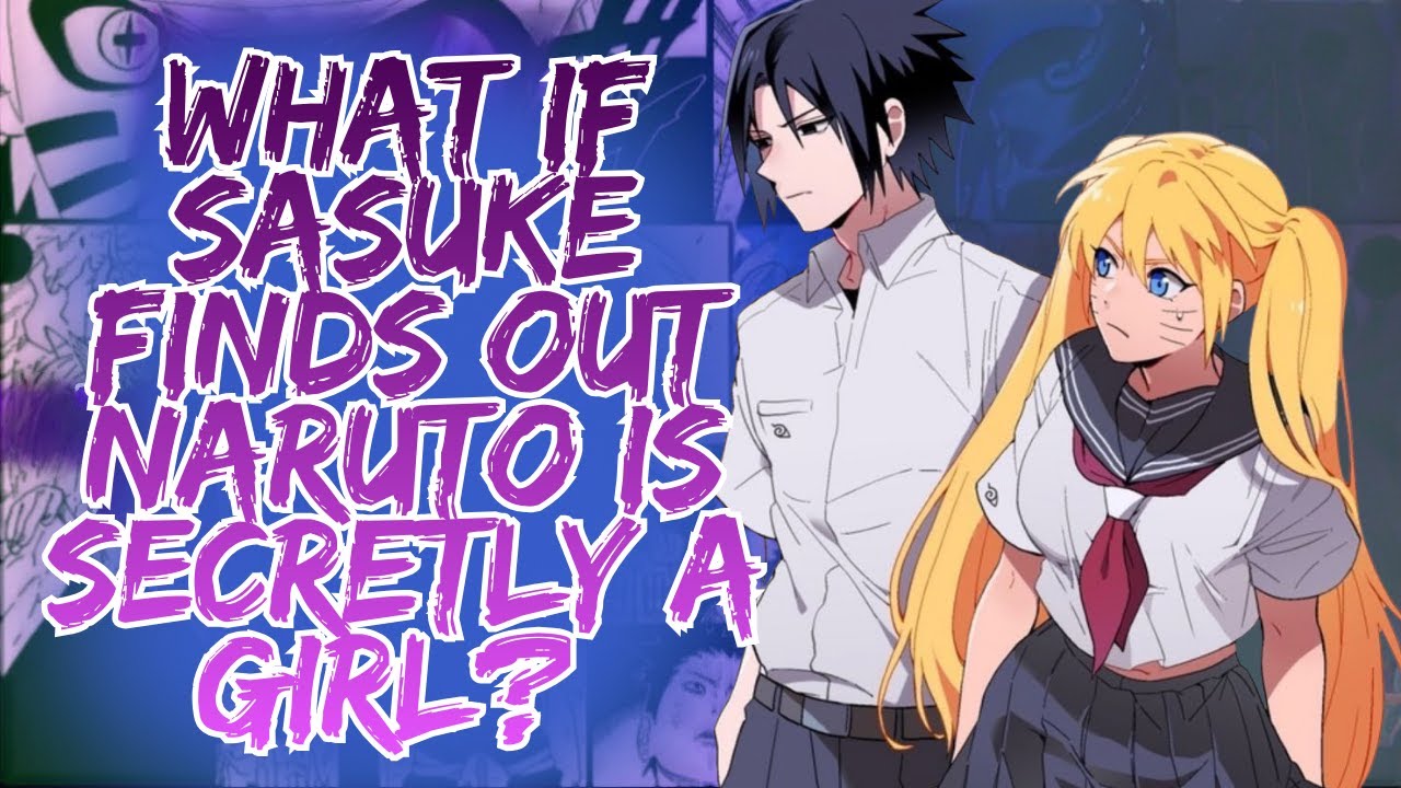 What If Sasuke Finds Out Naruto Is Secretly A Girl? Part 1