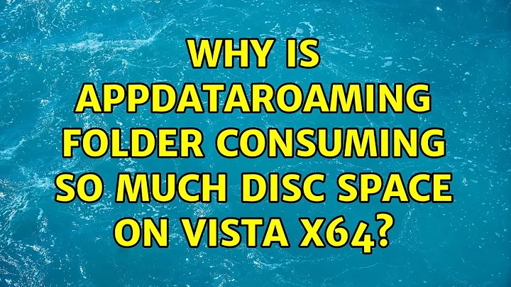 Why is AppDataRoaming folder consuming so much disc space on Vista x64? (2 Solutions!!)