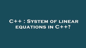 C++ : System of linear equations in C++?