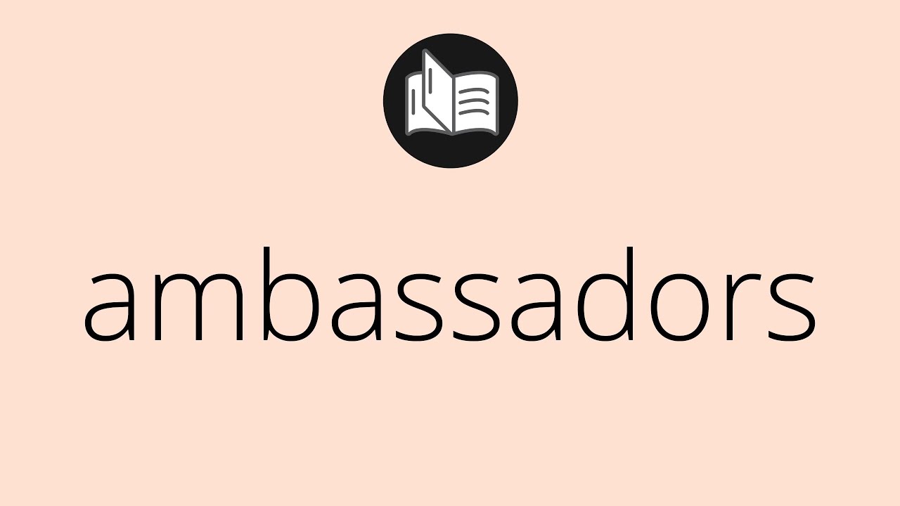 What AMBASSADORS means • Meaning of AMBASSADORS • ambassadors MEANING