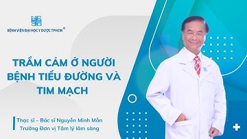TRẦM CẢM Ở NGƯỜI BỆNH TIỂU ĐƯỜNG VÀ TIM MẠCH | UMC | Bệnh viện Đại học Y Dược TPHCM