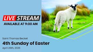 4th Sunday of Easter - April 26th, 2026