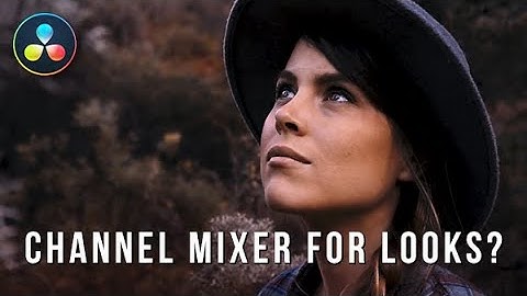 Channel Mixer Looks for Color Grading