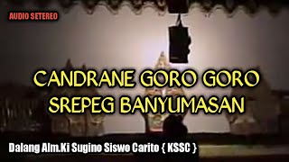 CANDRANE GORO'2 Lanjut SREPEG BANYUMASAN~DALANG { ALM } KI SUGINO SISWO CARITO { KSSC }