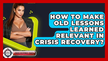 How To Make Old Lessons Learned Relevant In Crisis Recovery? - Crisis Response Coach
