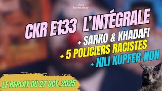Ckr E133 Sarko Et Khadafi, Tlms, Policiers Racistes De Nice Replay Du 271025