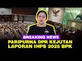 🔴LIVE - Rapat Paripurna DPR Jelang Reses, Kejutan Laporan IHPS BPK Penggunaan Uang Negara 2025