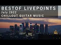 LIVEPOINTS cams BestOf July 2022 l Chillout Ambient Guitar Music