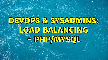 DevOps & SysAdmins: Load Balancing - PHP/Mysql (3 Solutions!!)