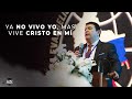 Ya No Vivo Yo, Mas Vive Cristo en Mí - Rev. Elias Limones