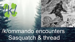 Greentext - /x/ - /k/ommando encounters Sasquatch & thread