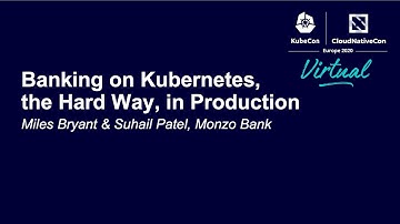 Banking on Kubernetes, the Hard Way, in Production - Miles Bryant & Suhail Patel, Monzo Bank