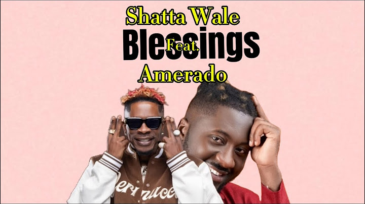 Shatta Wale - Blessings feat. Amerado ( Lyrics Video )