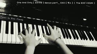 One And Only [ 유라어항 ] dance perf._ EXO [ 엑소 ] 《 The EXO'rDIUM 》Cover PIANO by Blue Cloudy