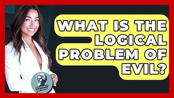 What Is The Logical Problem Of Evil? - Philosophy Beyond