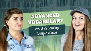 Improve Your Vocabulary: Change Simple Words into Advanced Words.